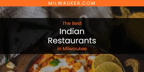 Discover the Best Indian Restaurants in Milwaukee