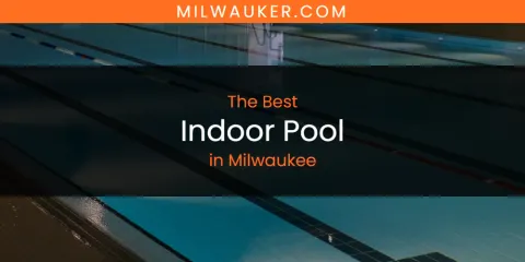 Milwaukee's Best Indoor Pool