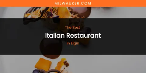 The Absolute Best Italian Restaurant in Elgin