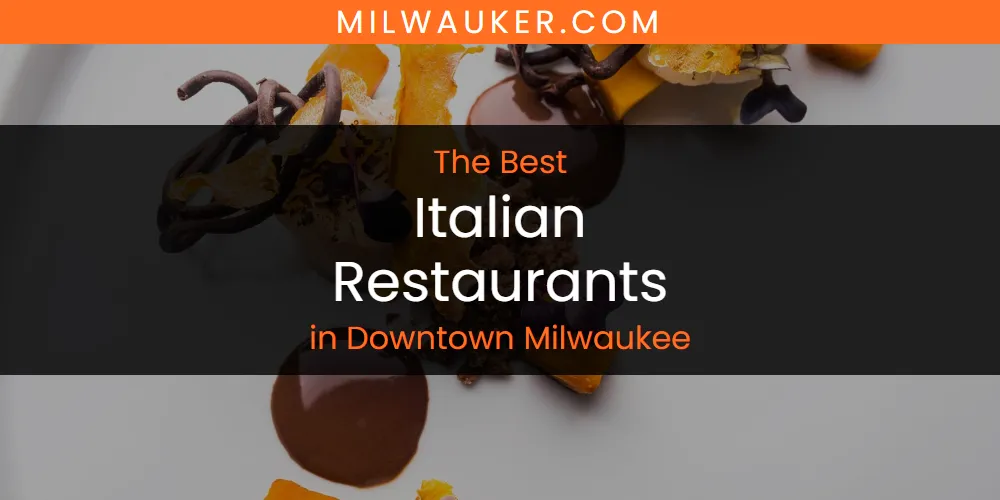 The Absolute Best Italian Restaurants in Downtown Milwaukee  [Updated 2025]