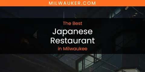 The Best Japanese Restaurant in Milwaukee List