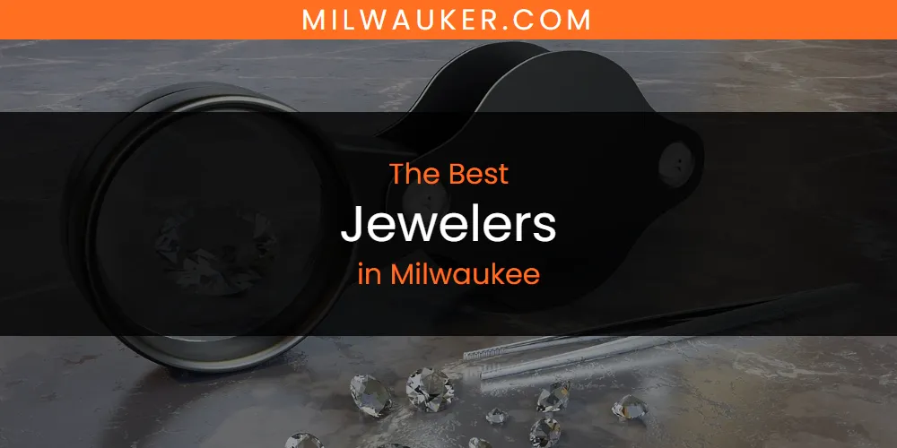 Milwaukee's Best Jewelers [Updated 2025]