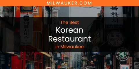 Milwaukee's Best Korean Restaurant
