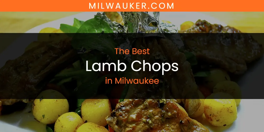 Milwaukee's Best Lamb Chops [Updated 2025]