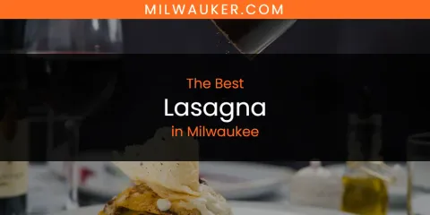 Milwaukee's Best Lasagna