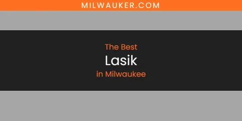 Milwaukee's Best Lasik