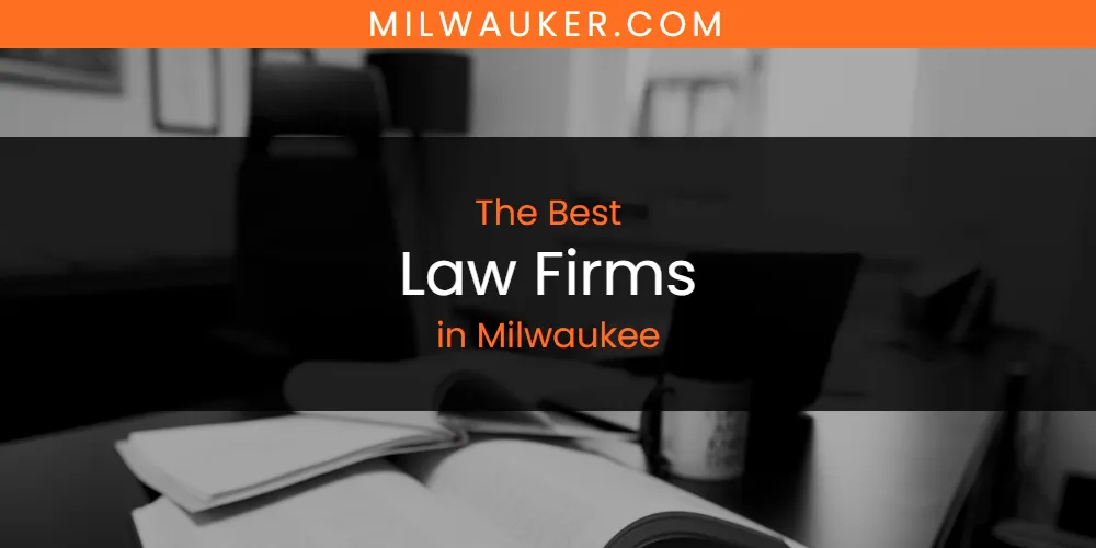 Milwaukee's Best Law Firms [Updated 2025]