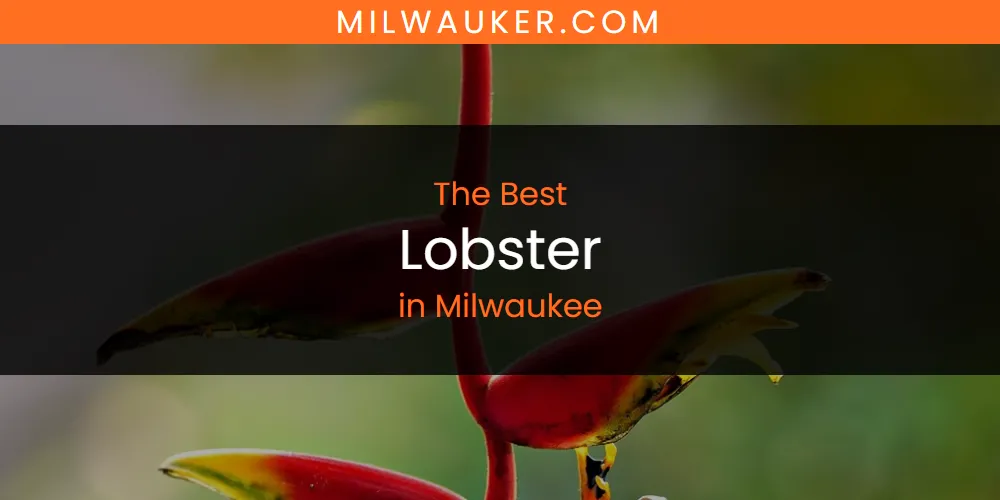Milwaukee's Best Lobster [Updated 2025]