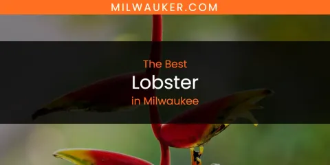 Guide to Best Lobster in Milwaukee