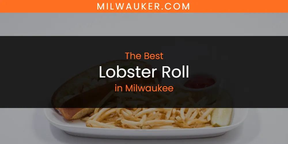 Milwaukee's Best Lobster Roll [Updated 2025]