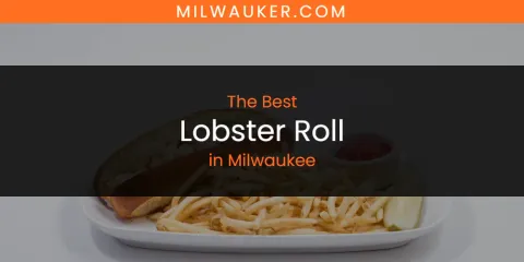 Ranked: Best Lobster Roll in Milwaukee