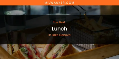 Lake Geneva's Best Lunch