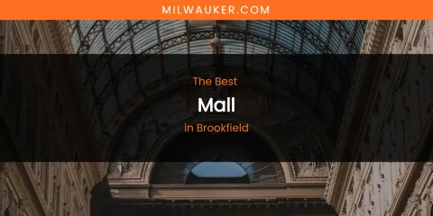 The Absolute Best Mall in Brookfield