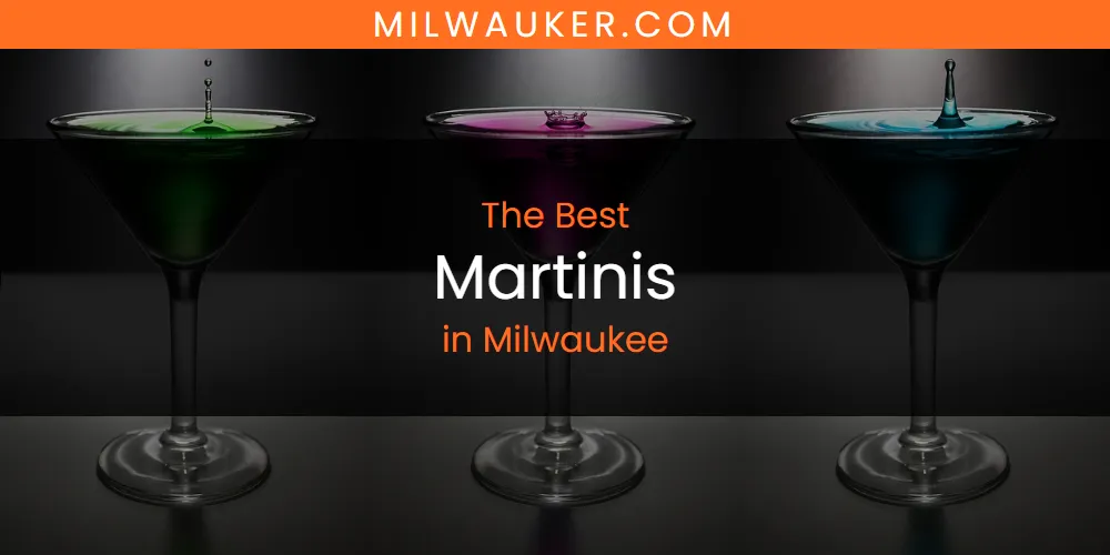 Milwaukee's Best Martinis [Updated 2025]