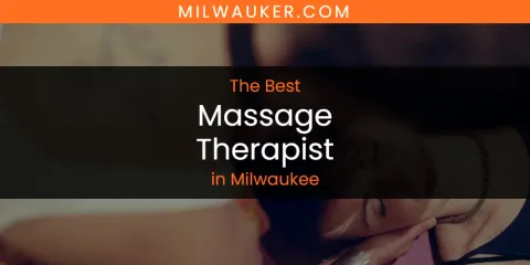 Milwaukee's Best Massage Therapist