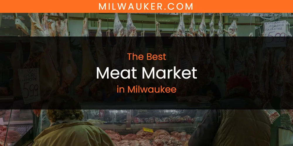 Milwaukee's Best Meat Market [Updated 2025]