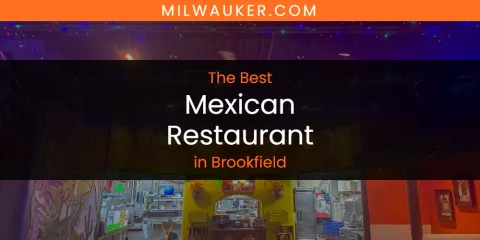 The Absolute Best Mexican Restaurant in Brookfield