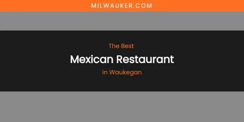 Waukegan's Best Mexican Restaurant