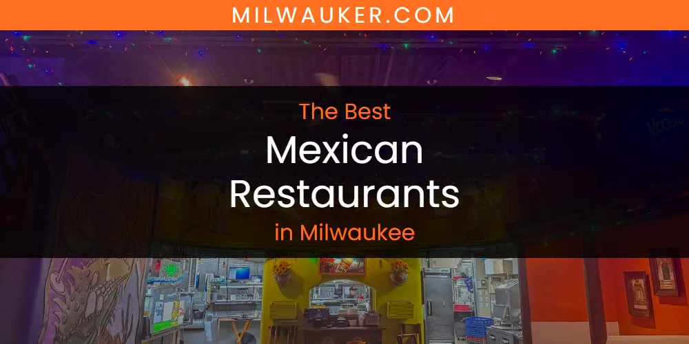Milwaukee's Best Mexican Restaurants [Updated 2025]