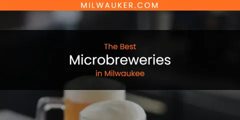 Best Microbreweries in Milwaukee: Our Expert Picks