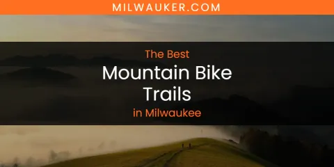 Milwaukee's Best Mountain Bike Trails