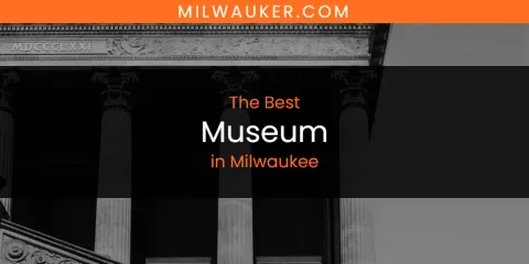 Milwaukee's Best Museum Spots