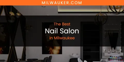 Milwaukee's Best Nail Salon