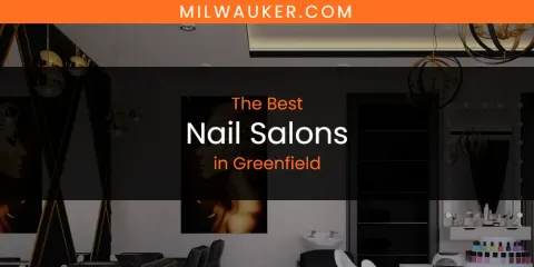 The Absolute Best Nail Salons in Greenfield