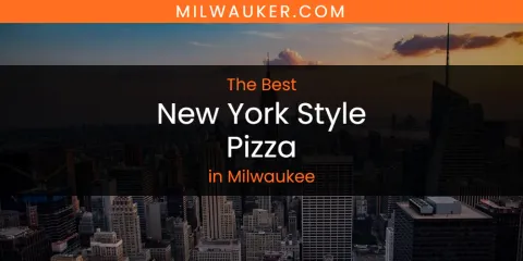 Milwaukee's Best New York Style Pizza