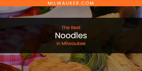 Milwaukee's Best Noodles
