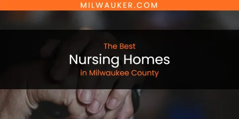 Milwaukee County's Best Nursing Homes
