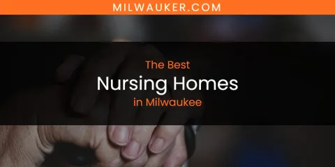 Ranked: Best Nursing Homes in Milwaukee