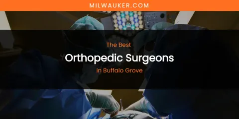 The Absolute Best Orthopedic Surgeons in Buffalo Grove