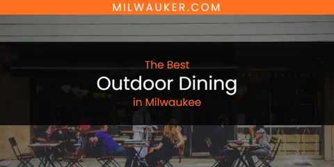 Best Outdoor Dining in Milwaukee: Ultimate Guide