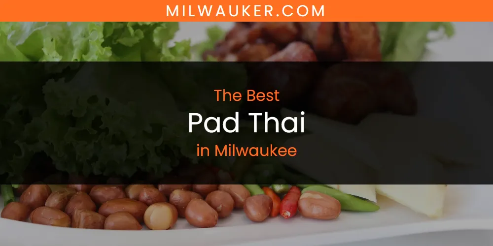 Milwaukee's Best Pad Thai [Updated 2025]
