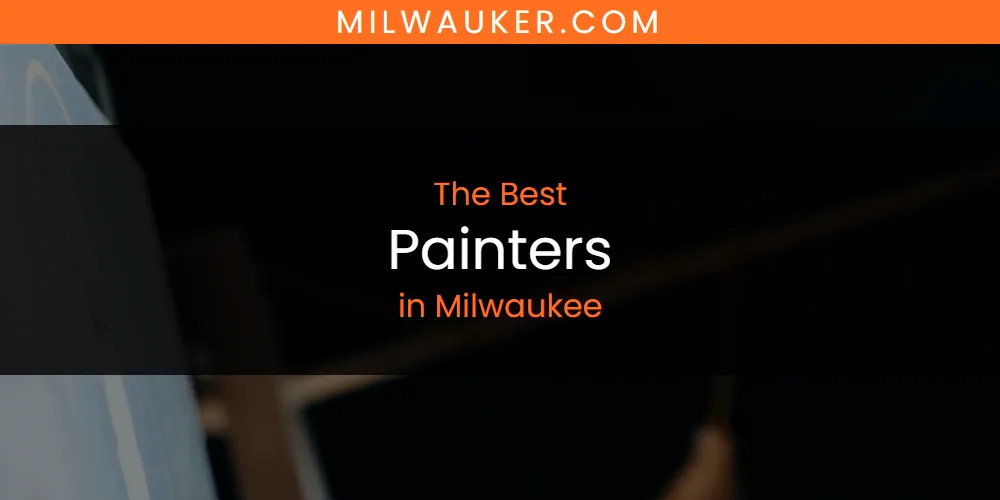 Milwaukee's Best Painters [Updated 2025]