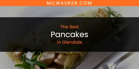 The Absolute Best Pancakes in Glendale
