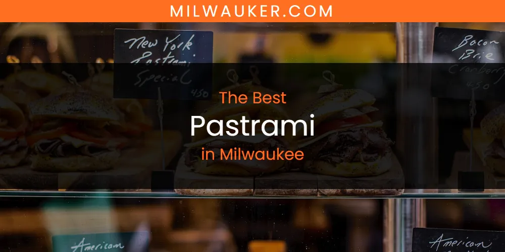 Milwaukee's Best Pastrami [Updated 2025]