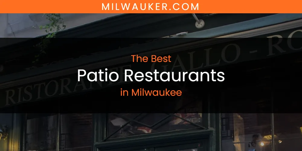 Milwaukee's Best Patio Restaurants [Updated 2025]