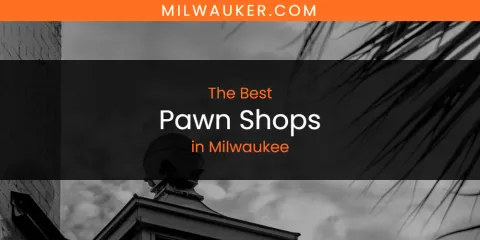 Milwaukee's Best Pawn Shops