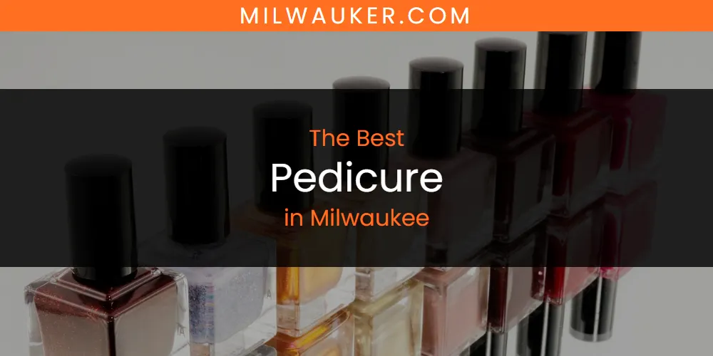 Milwaukee's Best Pedicure featured