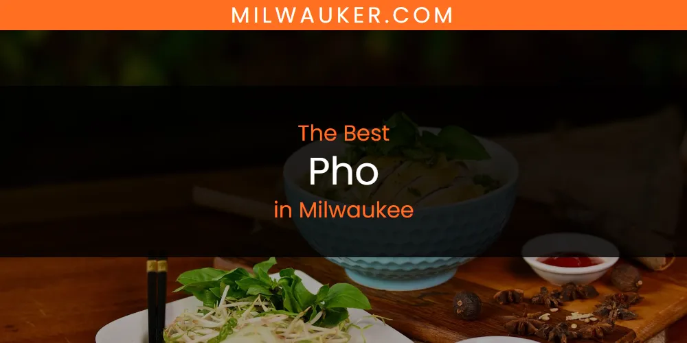 Best Pho in Milwaukee: 2026 Ultimate Guide