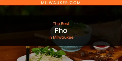 Best Pho in Milwaukee: Ultimate Guide