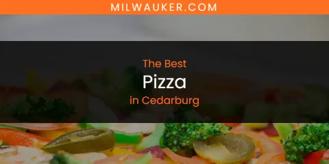 The Absolute Best Pizza in Cedarburg