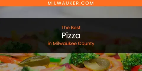 Milwaukee County's Best Pizza Spots