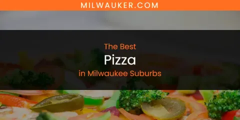 Milwaukee Suburbs' Best Pizza