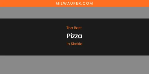 Skokie's Best Pizza