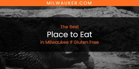 Milwaukee If Gluten Free's Best Place to Eat