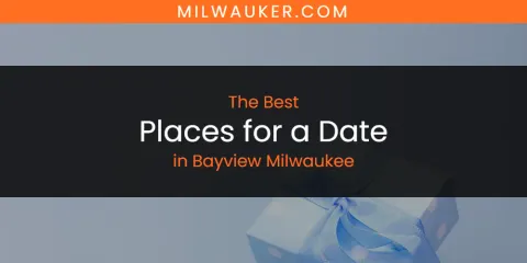 The Absolute Best Places for a Date in Bayview Milwaukee