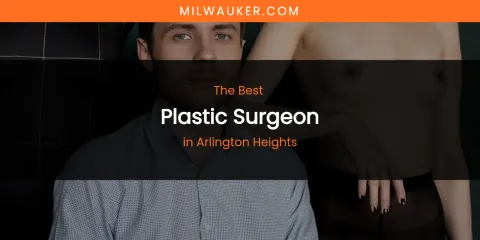 The Absolute Best Plastic Surgeon in Arlington Heights